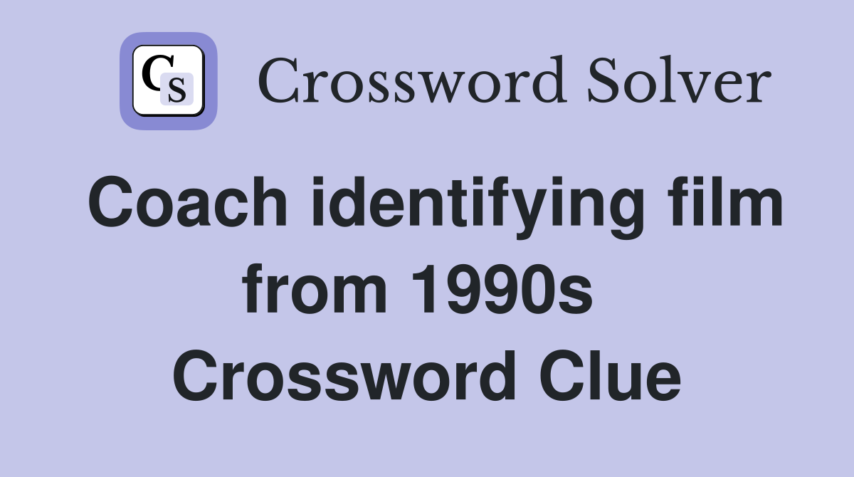 Coach identifying film from 1990s  Crossword Clue