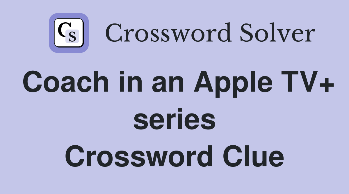 Coach in an Apple TV+ series Crossword Clue