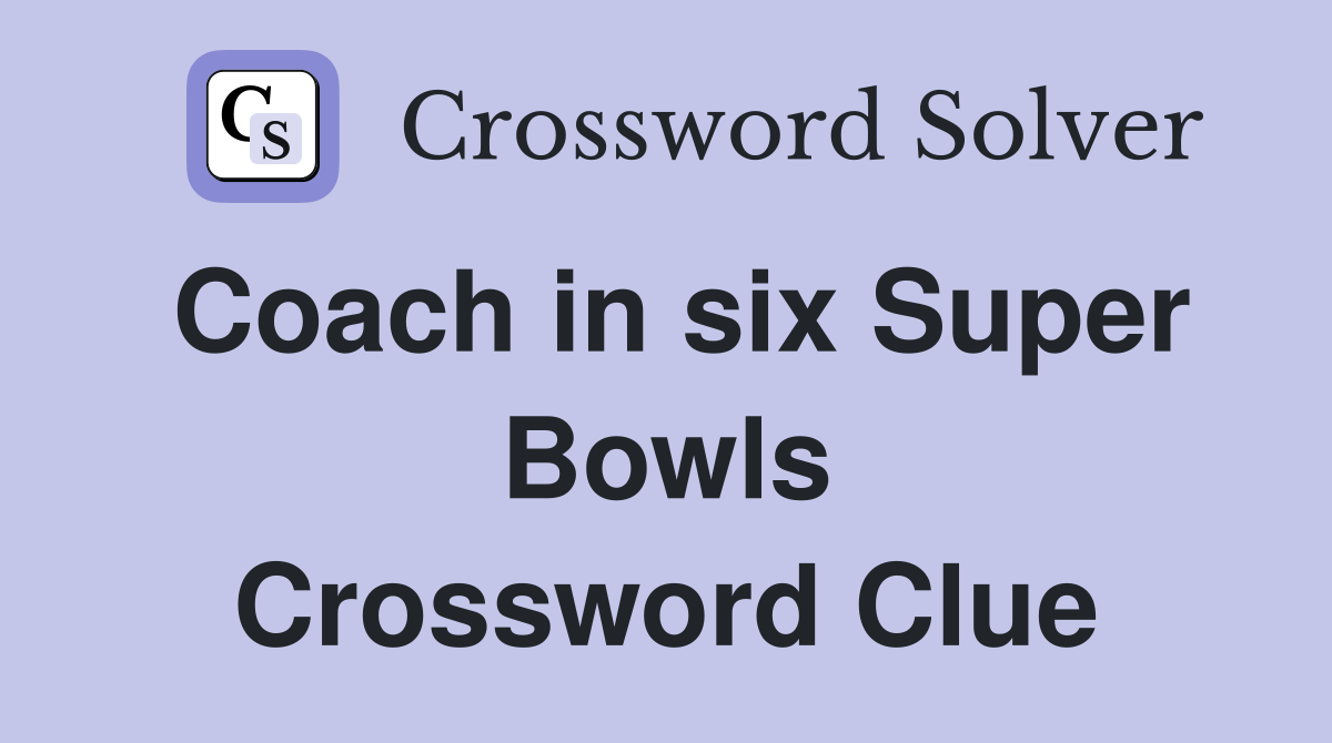 Coach in six Super Bowls Crossword Clue