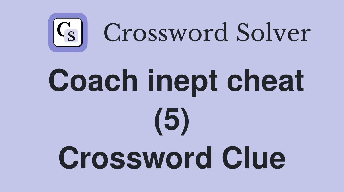 Coach inept cheat (5) Crossword Clue