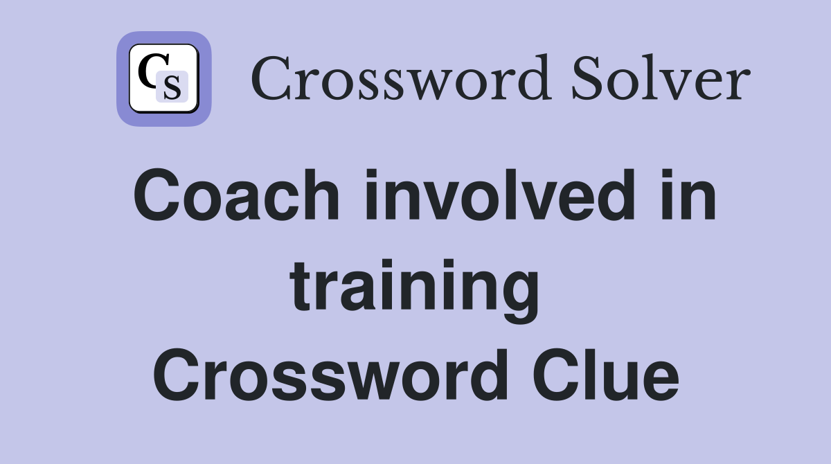 Coach involved in training Crossword Clue