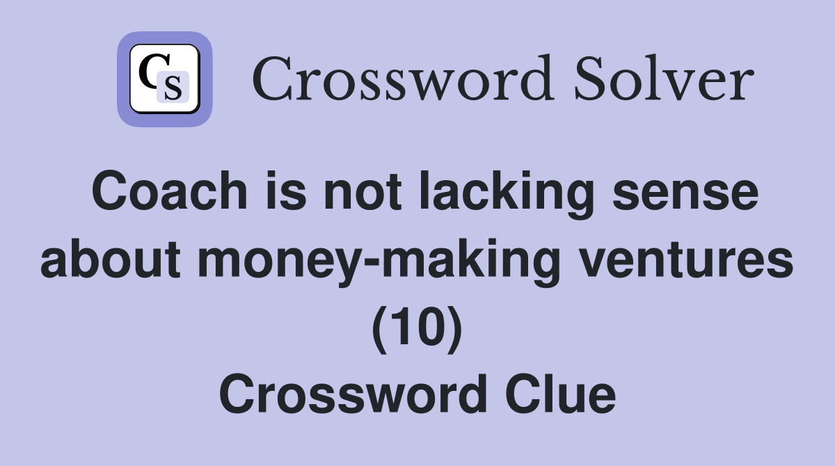 Coach is not lacking sense about money-making ventures (10) Crossword Clue