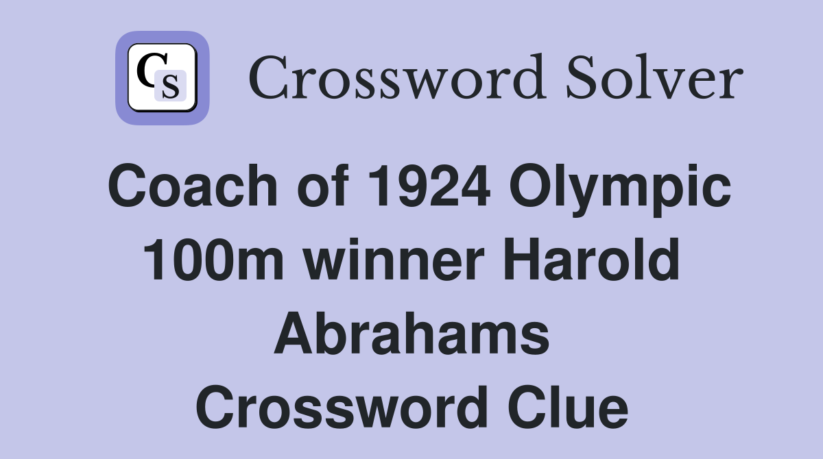 Coach of 1924 Olympic 100m winner Harold Abrahams Crossword Clue