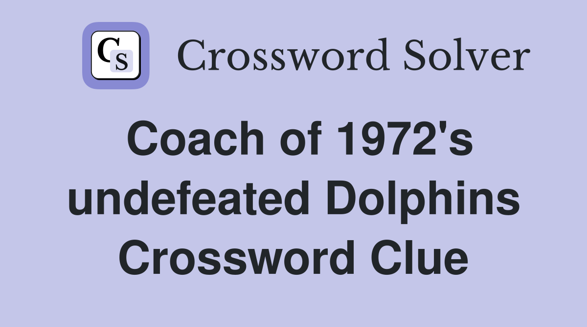 Coach of 1972's undefeated Dolphins Crossword Clue