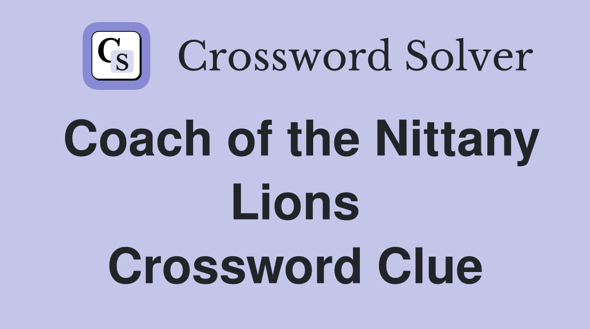 Coach of the Nittany Lions Crossword Clue