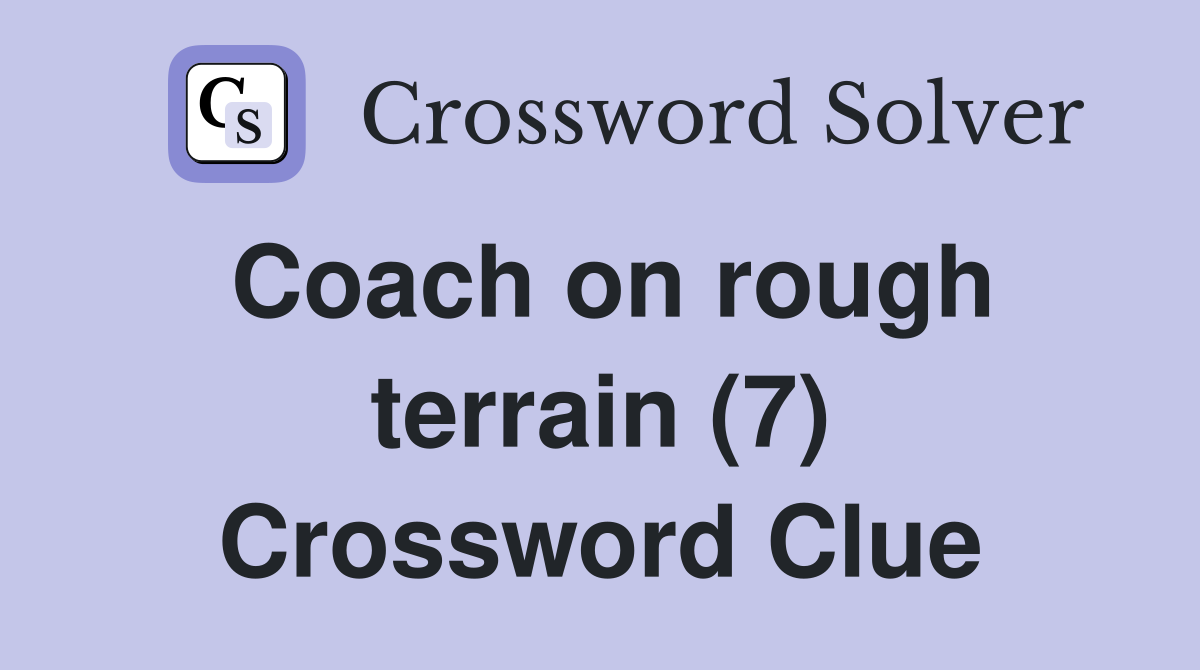 Coach on rough terrain (7) Crossword Clue