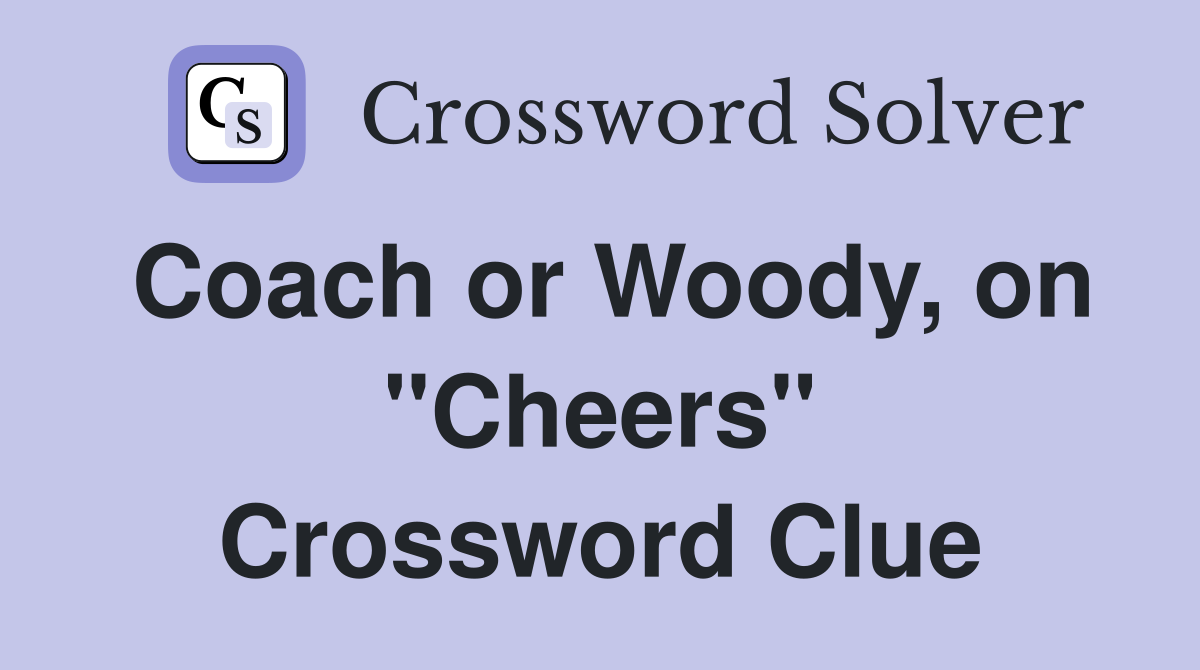 Coach or Woody, on "Cheers" Crossword Clue