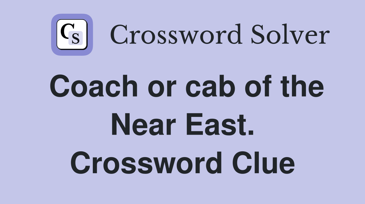 Coach or cab of the Near East. Crossword Clue