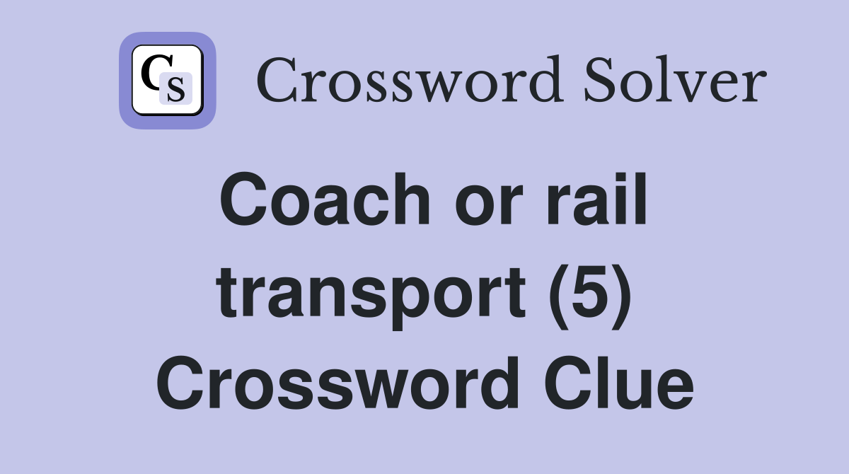 Coach or rail transport (5) Crossword Clue