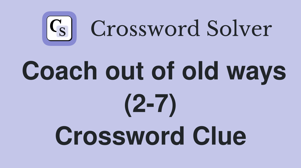 Coach out of old ways (2-7) Crossword Clue