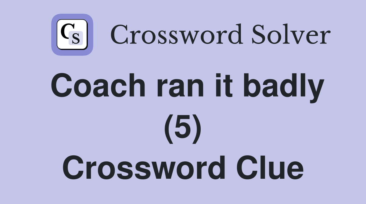 Coach ran it badly (5) Crossword Clue