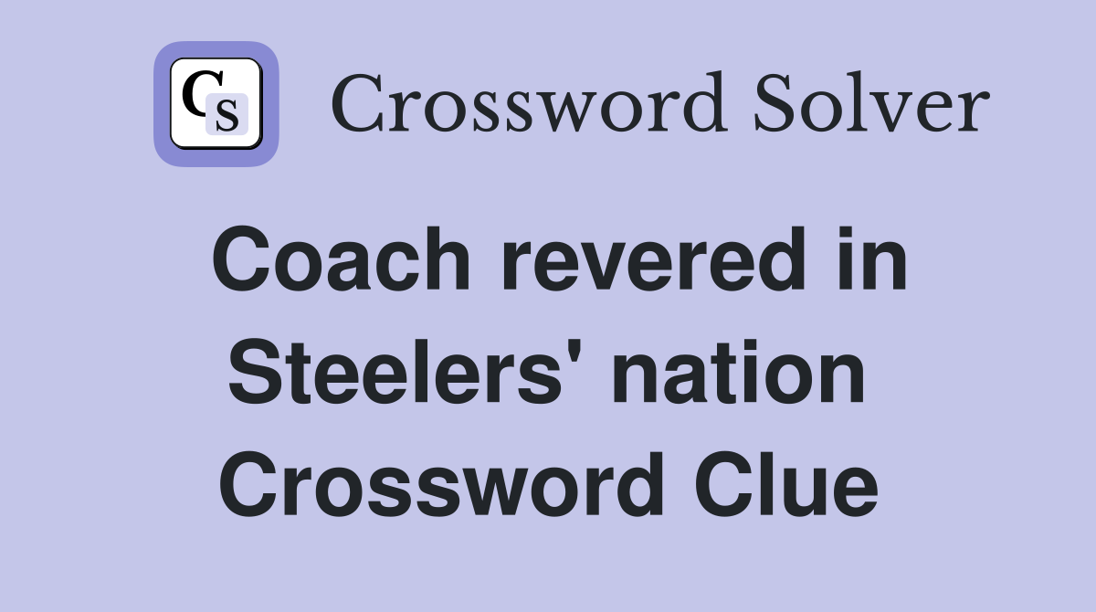 Coach revered in Steelers' nation Crossword Clue
