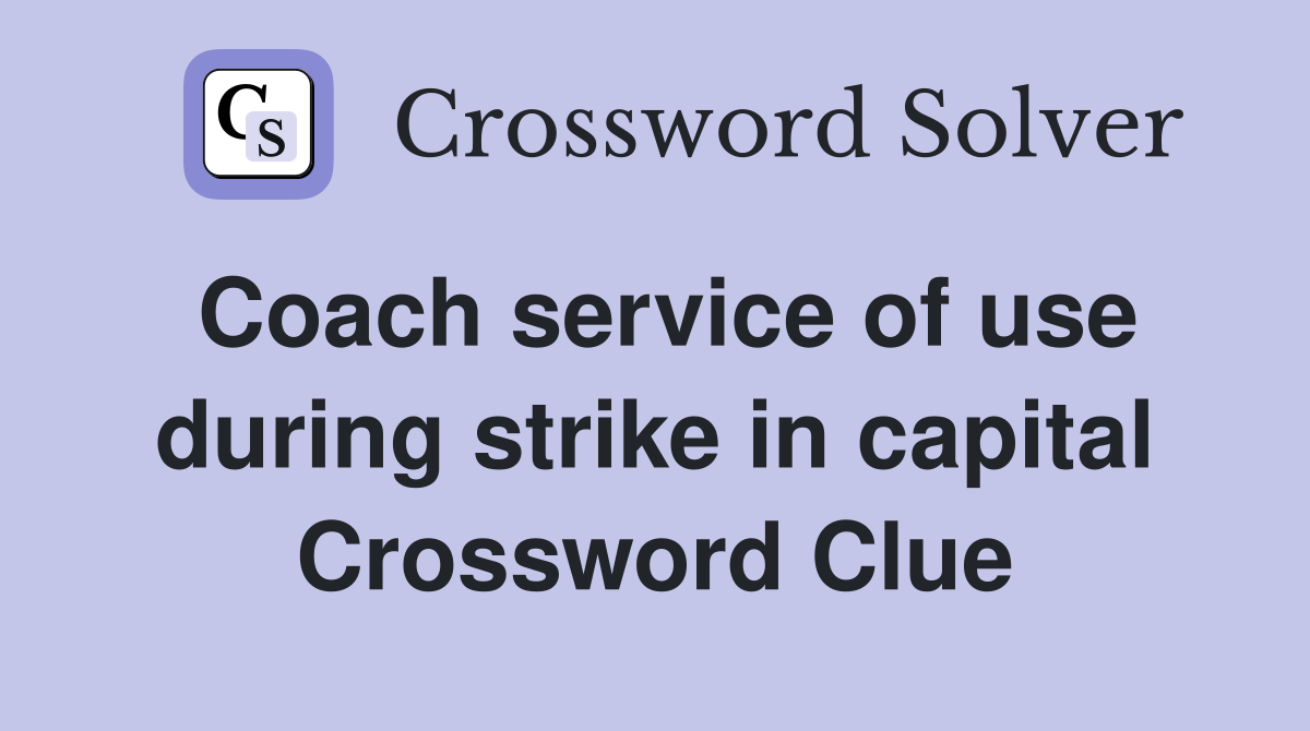 Coach service of use during strike in capital Crossword Clue