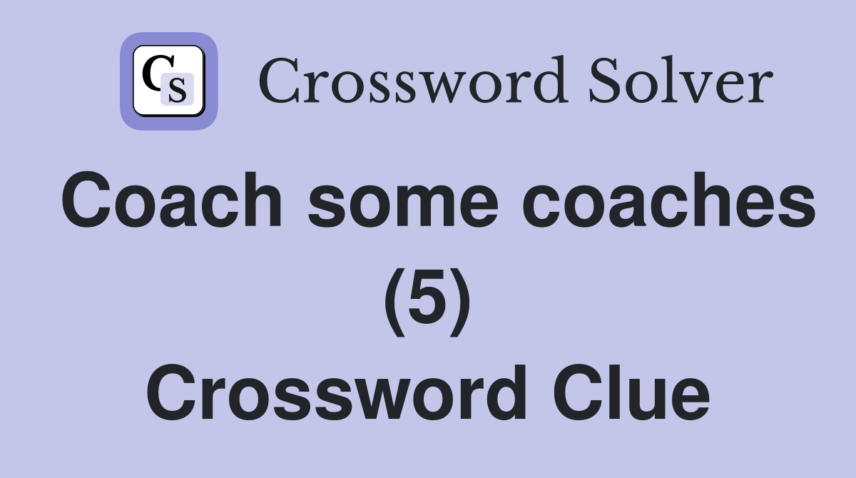 Coach some coaches (5) Crossword Clue