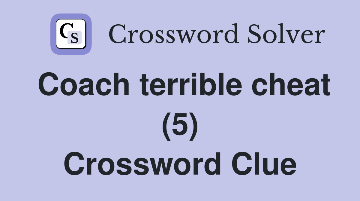 Coach terrible cheat (5) Crossword Clue