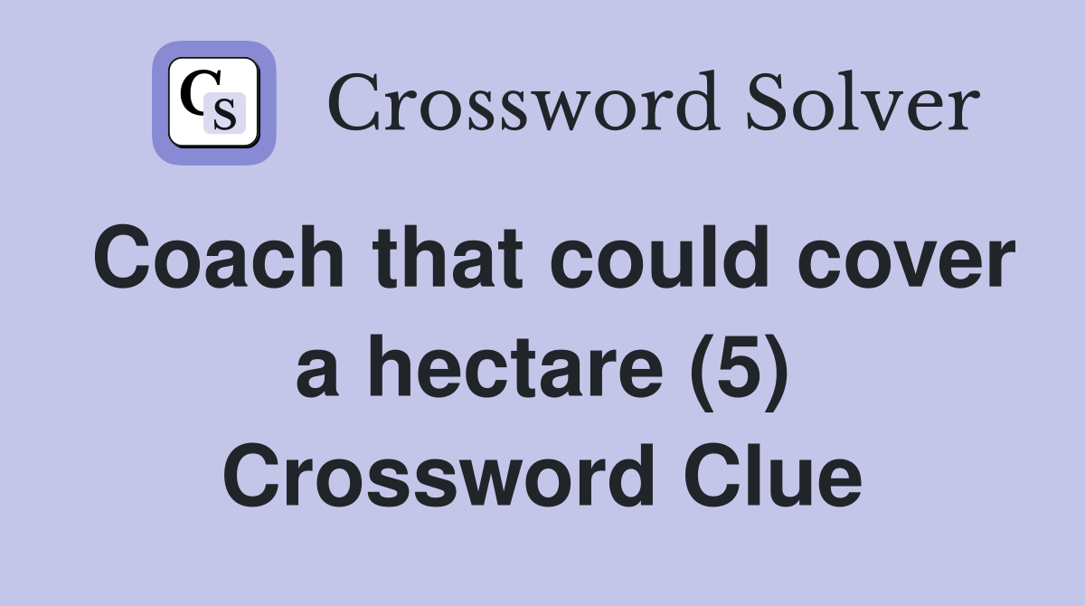 Coach that could cover a hectare (5) Crossword Clue