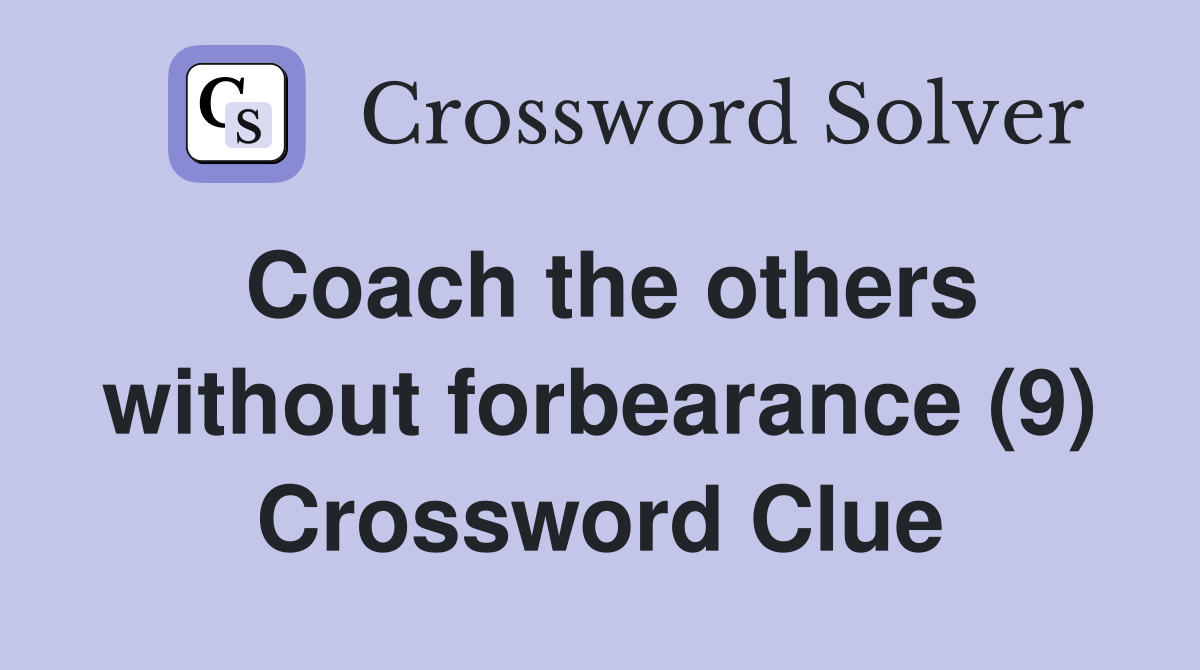 Coach the others without forbearance (9) Crossword Clue