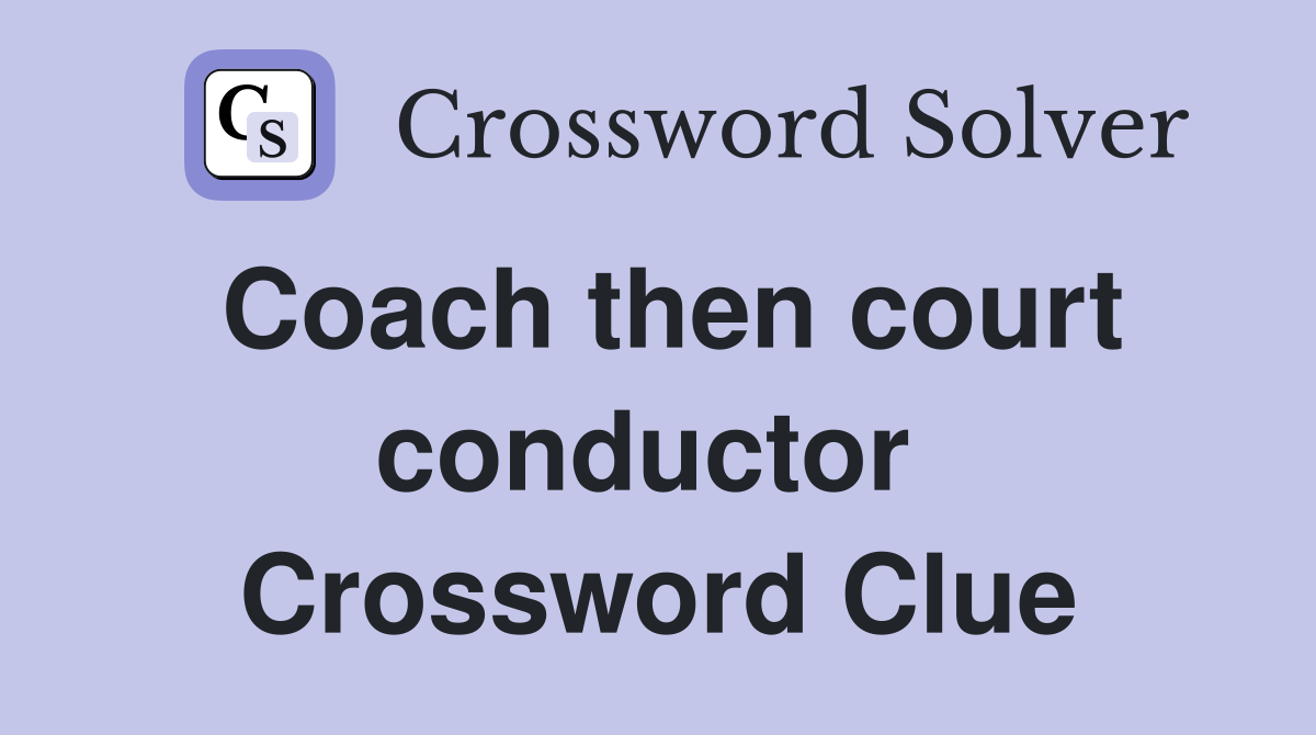 Coach then court conductor  Crossword Clue