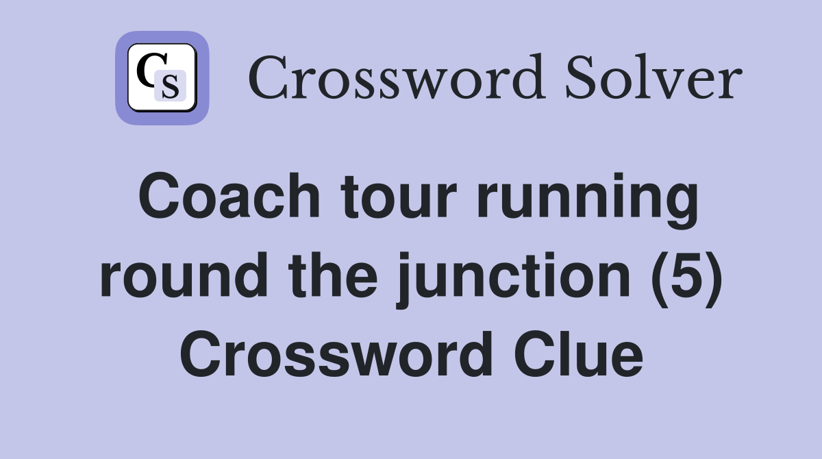 Coach tour running round the junction (5) Crossword Clue