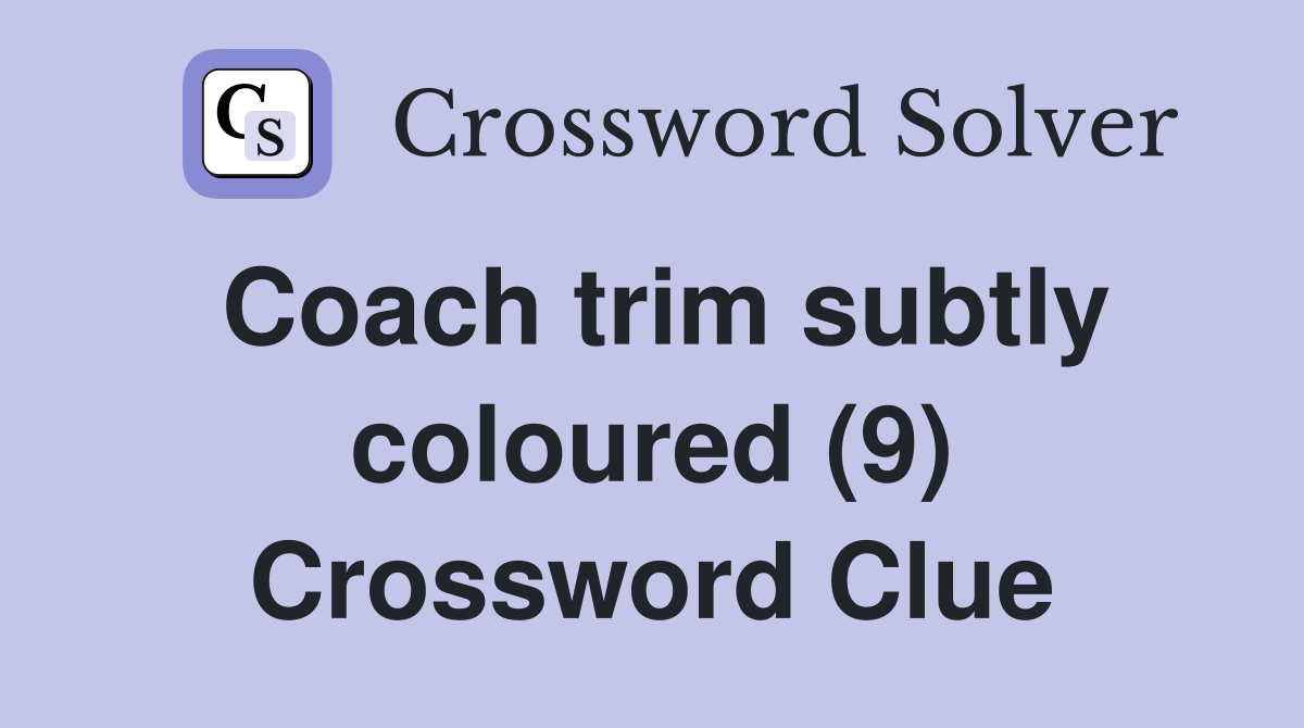 Coach trim subtly coloured (9) Crossword Clue