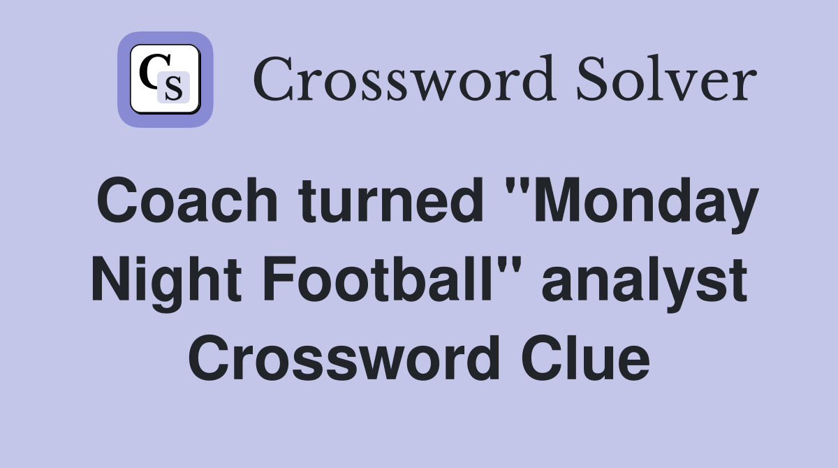 Coach turned "Monday Night Football" analyst Crossword Clue