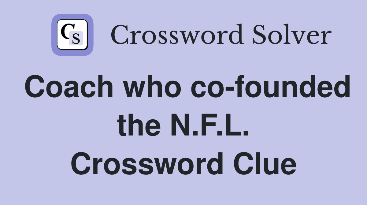 Coach who co-founded the N.F.L. Crossword Clue