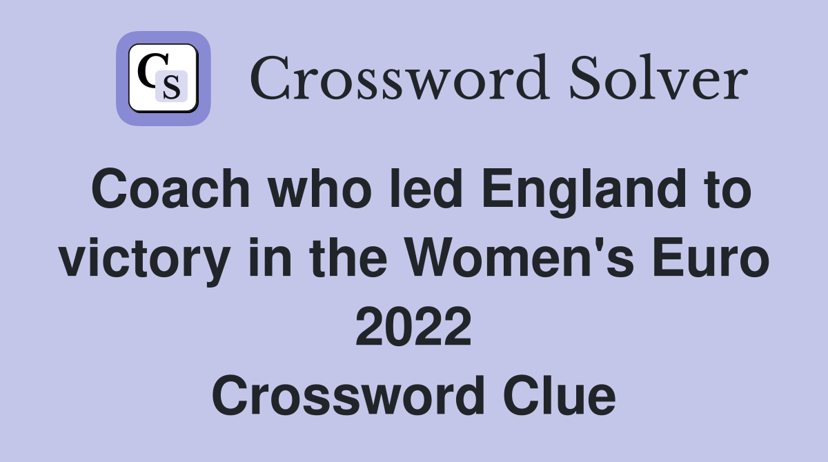Coach who led England to victory in the Women's Euro 2022 Crossword Clue