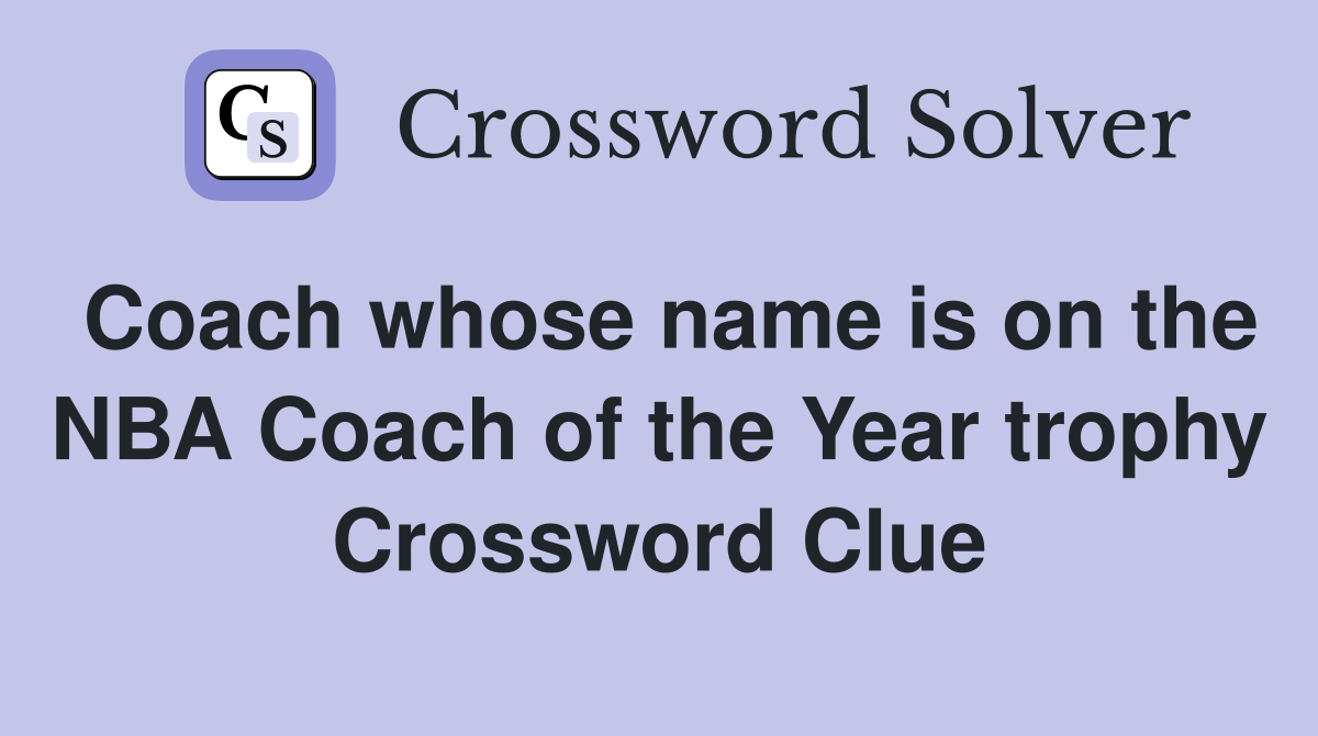 Coach whose name is on the NBA Coach of the Year trophy Crossword Clue