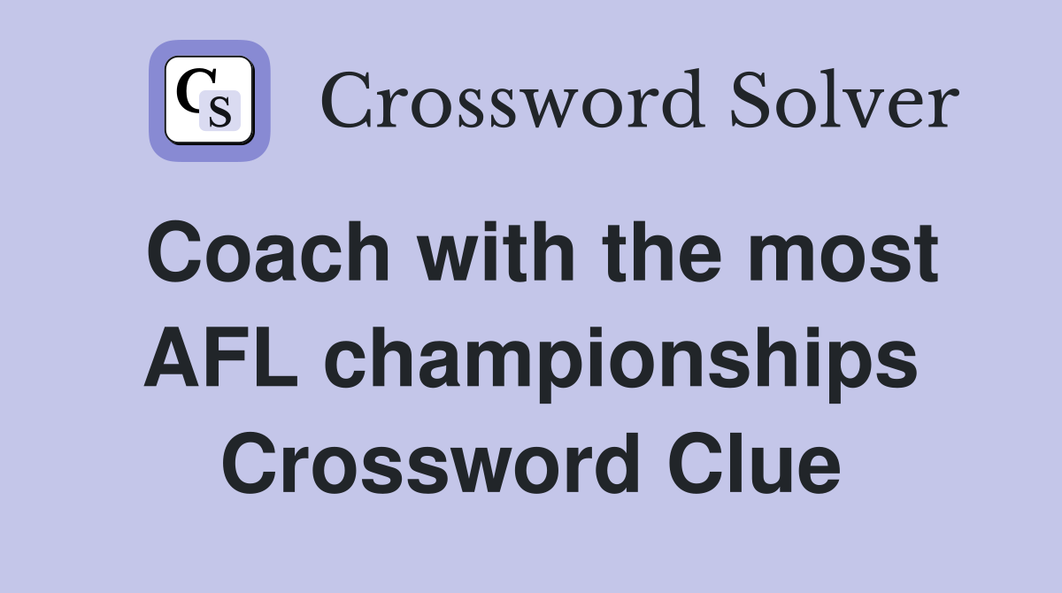 Coach with the most AFL championships Crossword Clue