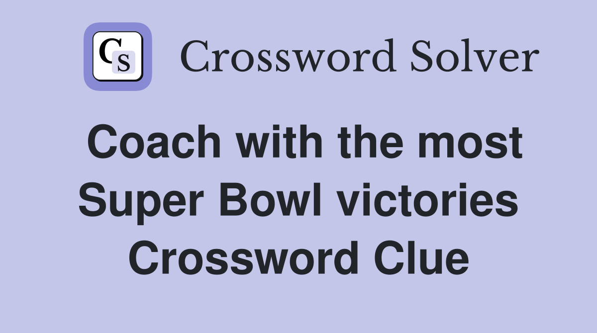 Coach with the most Super Bowl victories Crossword Clue