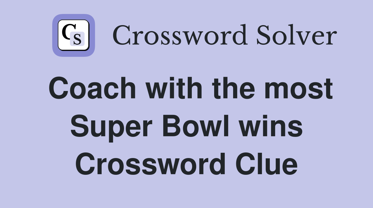 Coach with the most Super Bowl wins Crossword Clue