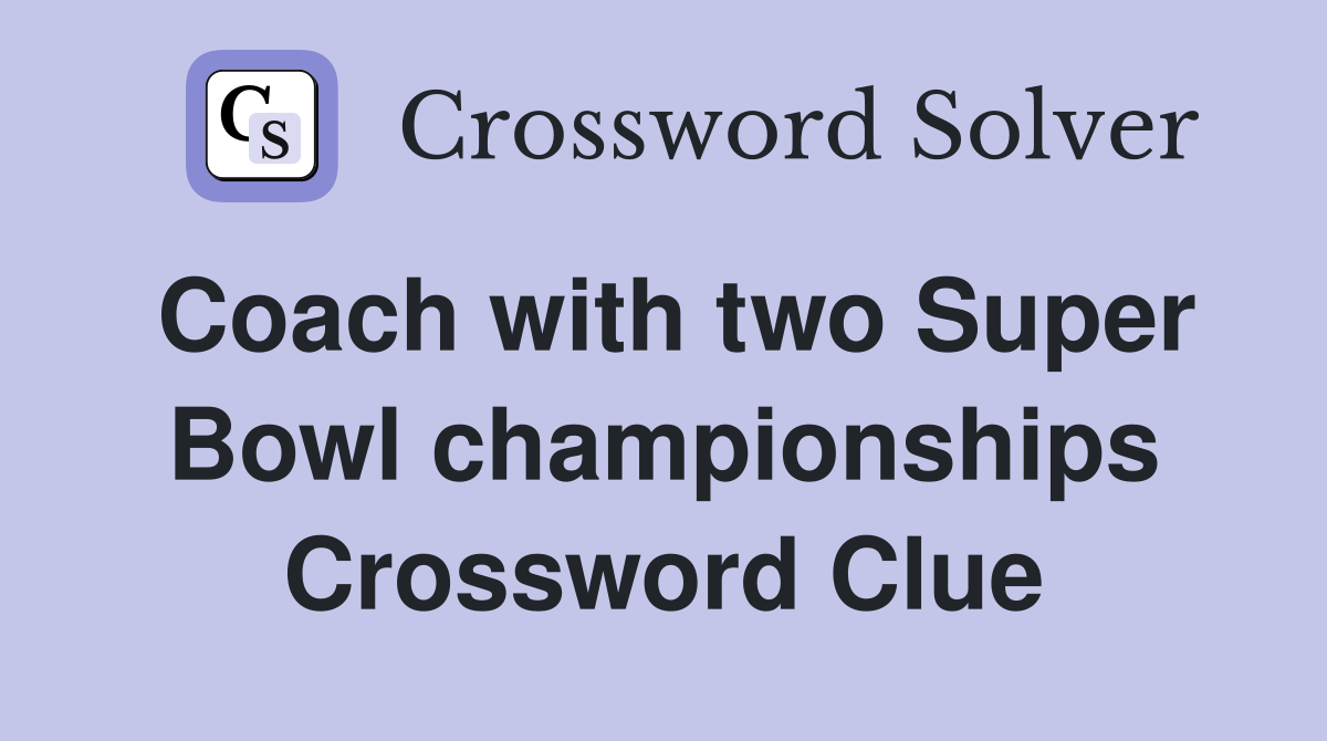 Coach with two Super Bowl championships Crossword Clue