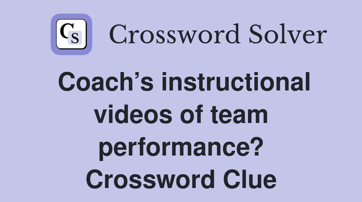 Coach’s instructional videos of team performance? Crossword Clue