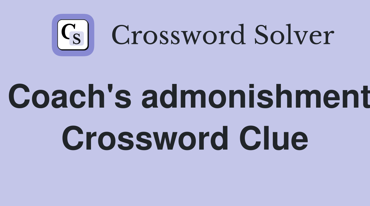Coach's admonishment Crossword Clue