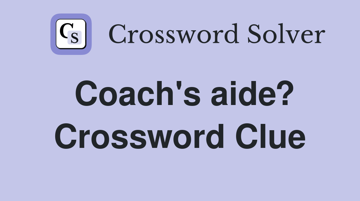 Coach's aide? Crossword Clue
