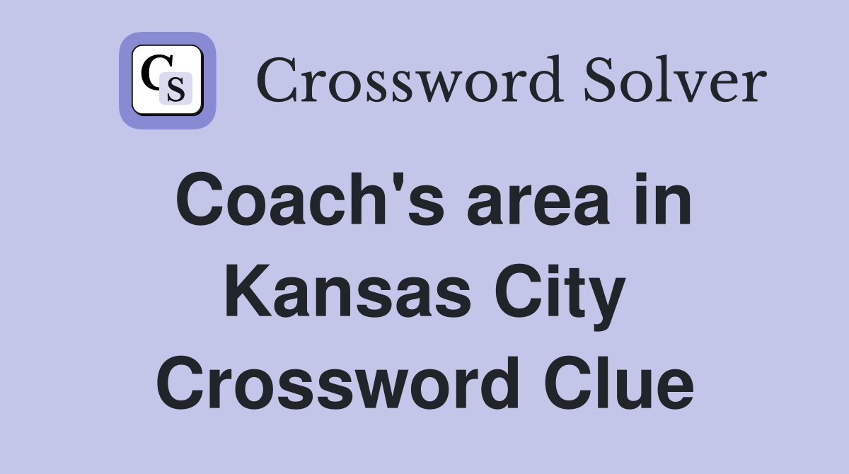 Coach's area in Kansas City Crossword Clue