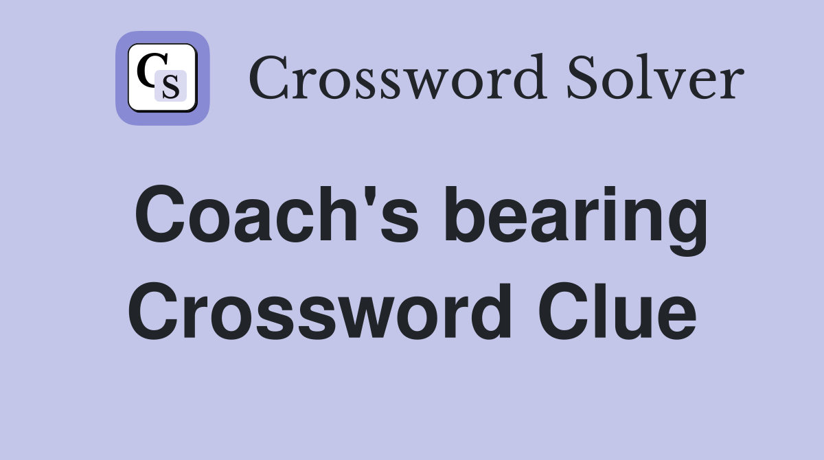 Coach's bearing Crossword Clue