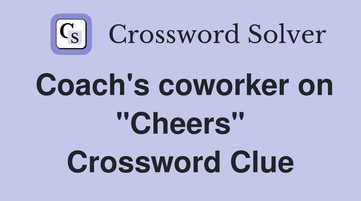 Coach's coworker on "Cheers" Crossword Clue
