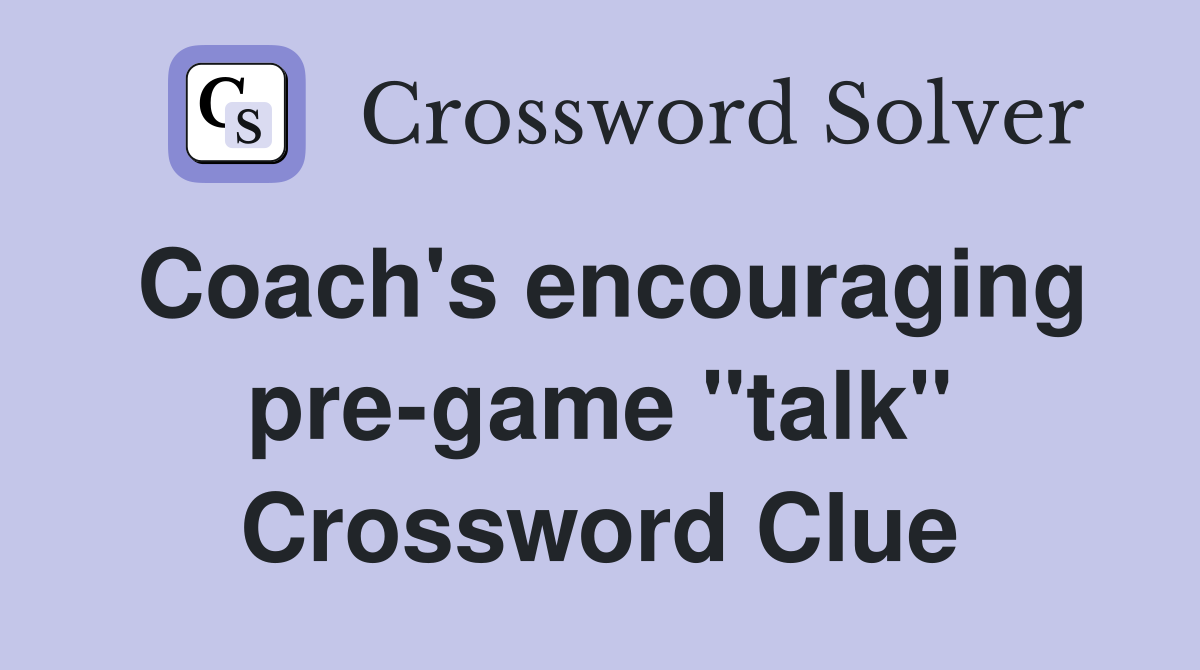Coach's encouraging pre-game "talk" Crossword Clue