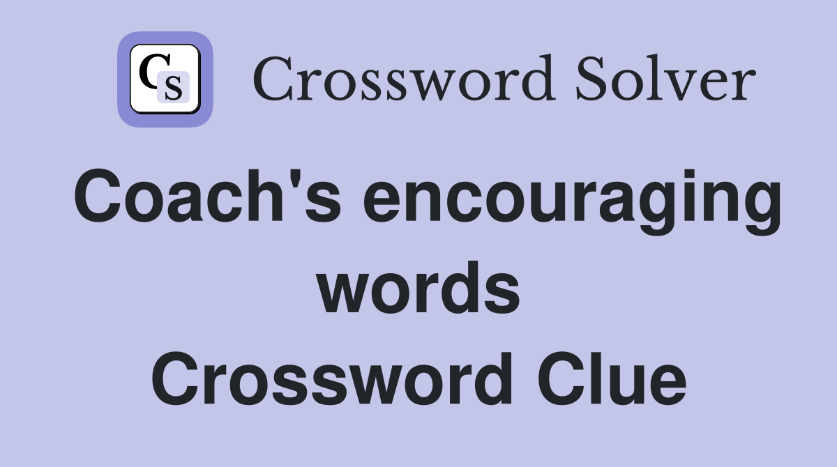 Coach's encouraging words Crossword Clue