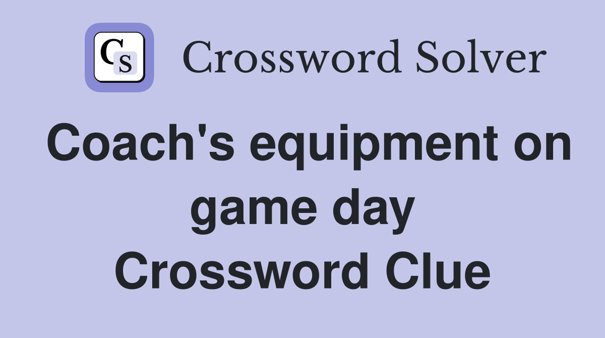 Coach's equipment on game day Crossword Clue