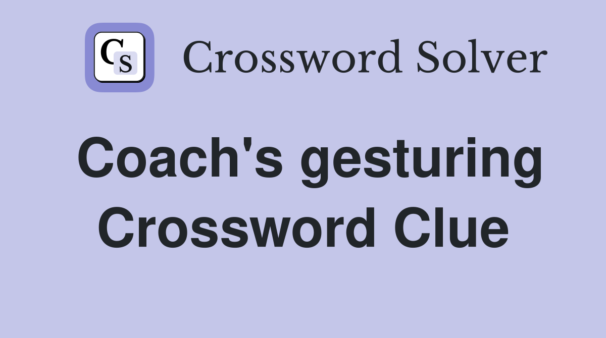 Coach's gesturing Crossword Clue
