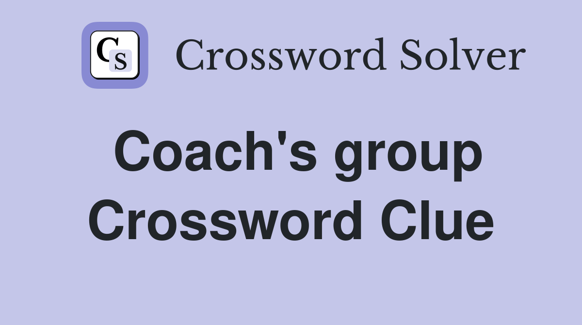 Coach's group Crossword Clue