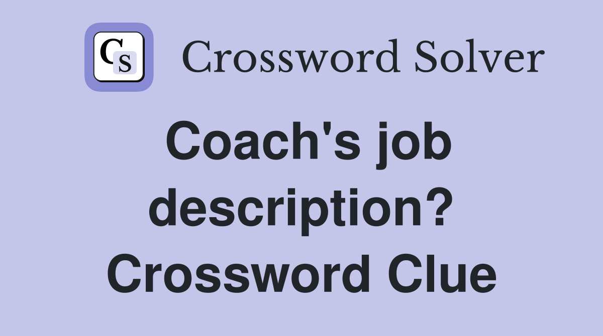 Coach's job description? Crossword Clue