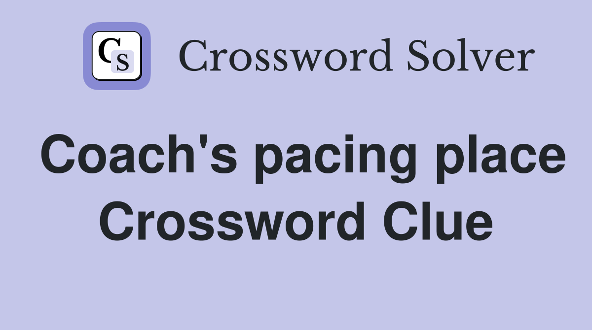 Coach's pacing place Crossword Clue