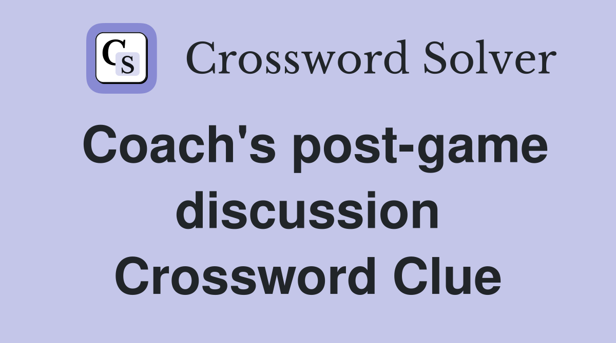 Coach's post-game discussion Crossword Clue