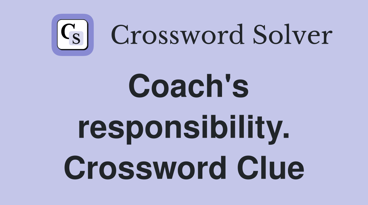 Coach's responsibility. Crossword Clue
