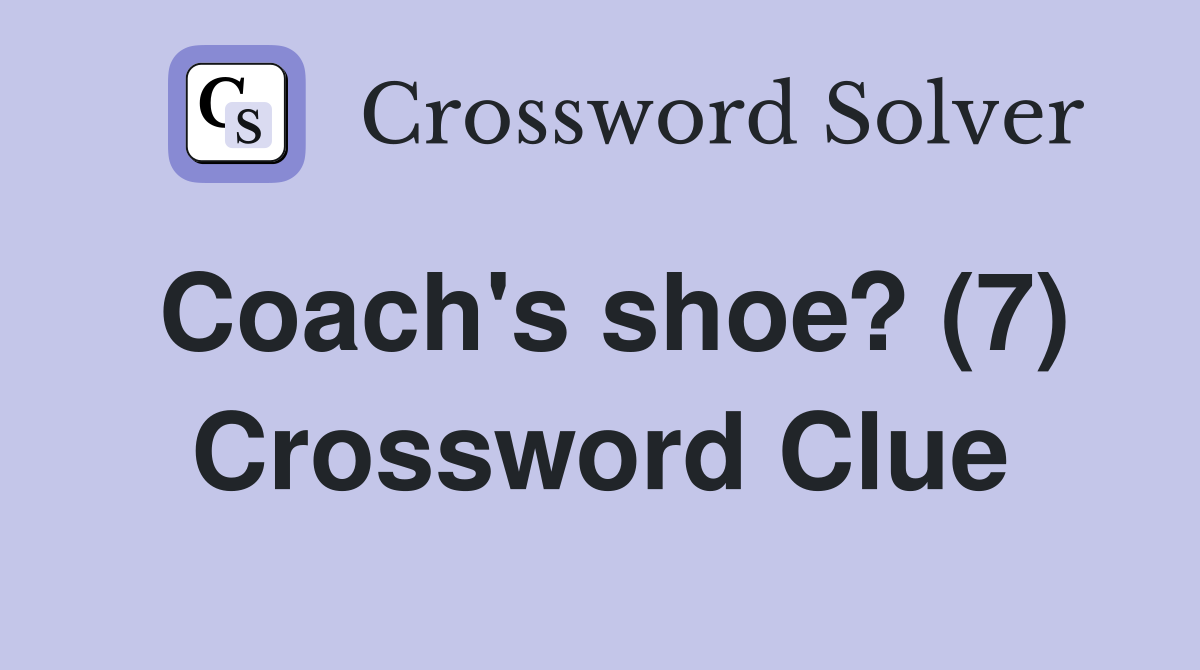 Coach's shoe? (7) Crossword Clue