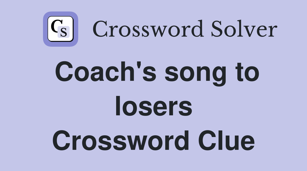 Coach's song to losers Crossword Clue
