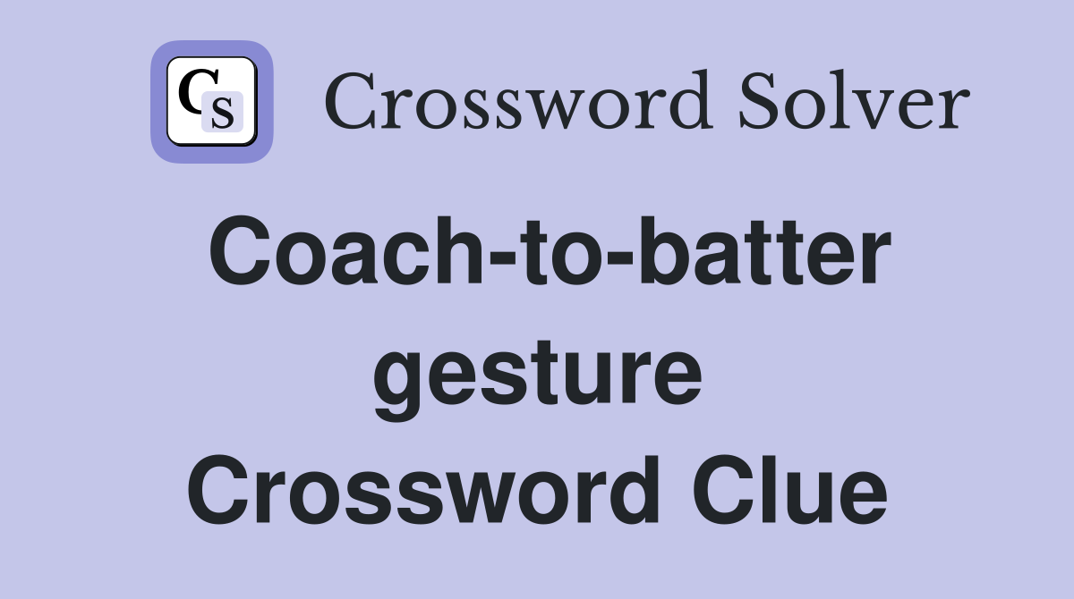 Coach-to-batter gesture Crossword Clue